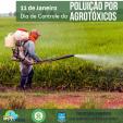 11 de Janeiro - Dia de Controle da Poluição  por Agrotóxicos 